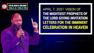 APRIL 7, 2021 VISION - INVITATION LETTERS FOR THE IMMINENT CELEBRATION IN HEAVEN