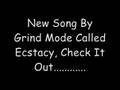 New song By Grind Mode Called Ecstacy