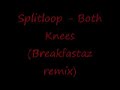 Splitloop - Both Knees (Breakfastaz remix) Splitloop - Both Knees (Breakfastaz remix)