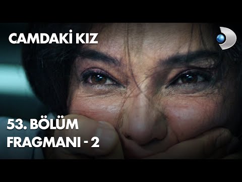 Camdaki Kız 53. Bölüm 2. Fragmanı                                                                                                                                                                                                                         