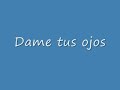Dame tus ojos