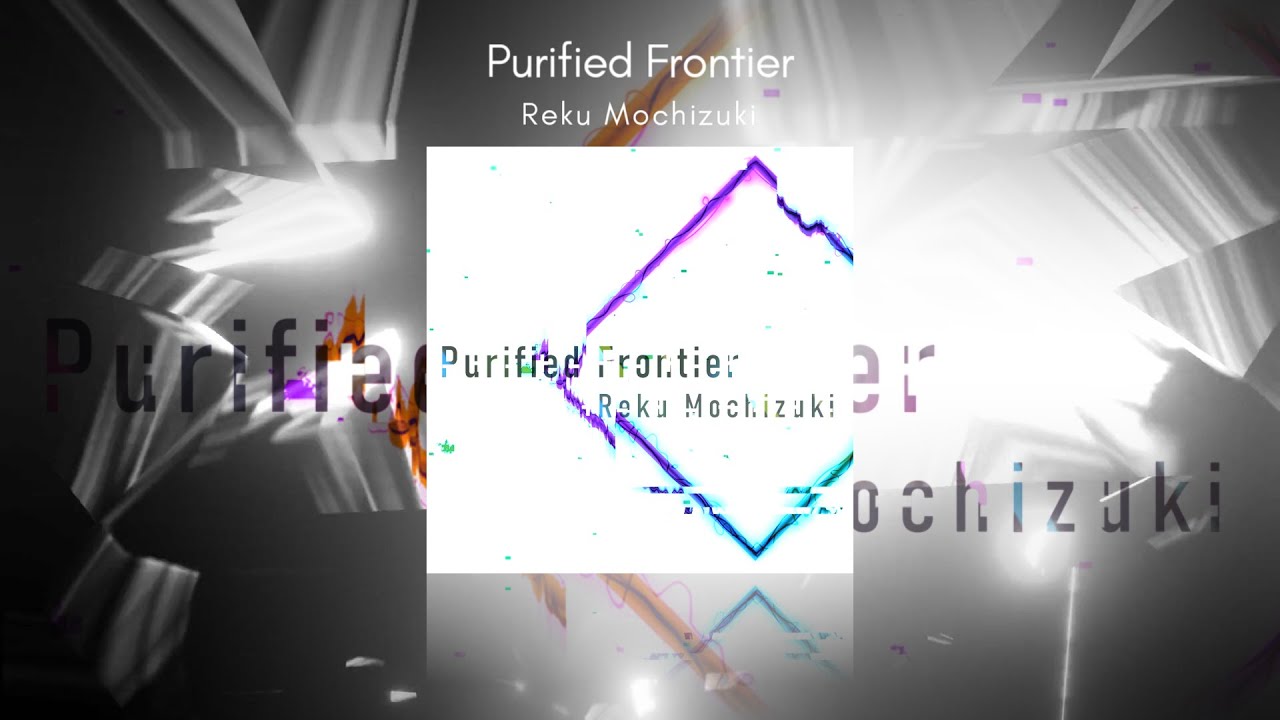Purified Frontier / Reku Mochizuki【RAVON Music Contest 2021】