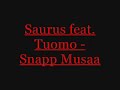 Saurus feat. Tuomo - Snapp Musaa Saurus feat. Tuomo - Snapp Musaa