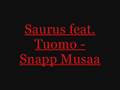 Saurus feat. Tuomo - Snapp Musaa
