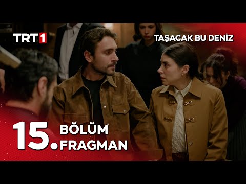 Taşacak Bu Deniz 15. Bölüm Fragmanı                                                                                                                                                                                                                       