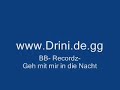 BB- Recordz- Geh mit mir in die Nacht - www.Drini.de.gg -