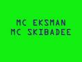 MC EKSMAN SKIBADEE