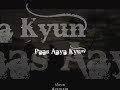 Paas Aaya Kyun Aggar with lyrics