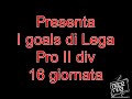 Lega Pro II div i goals della 16 giornata  www.nocerinachannel.it