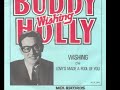 buddy holly (guitar and vocal) recorded whishing probably june 2, 1958 at norman petty studio - 1313 west 7th street, clovis, new mexico with tommy allsup (lead guitar), george atwood (string bass) and bo clarke  (drums) as a demo (together with love`s made a fool of you) for the everly brothers. the song was overdubbed in 1963 for single and lp release. the song was written by buddy holly and bob montgomery.

06.09.2008:
#79 - most discussed (today) - musik

07.09.2008:
#89 - most discussed (today) - musik