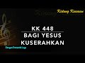 KK 448 Bagi Yesus Kuserahkan