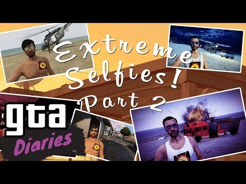 Extreme Selfies Part 2 - GTA Diaries