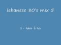 lebanese oldies songs- lebanese 80's mix 5