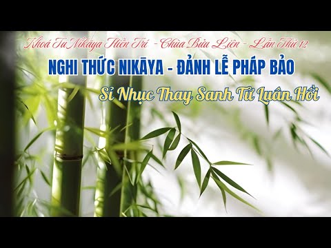 Nghi Thức NIKAYA - Đảnh Lễ Pháp Bảo - Sỉ Nhục Thay Sanh Tử Luân Hồi *