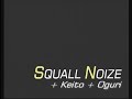 squall noize+keito+oguri