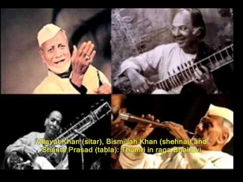 thumri bhairavi - Vilayat Khan (sitar), Bismillah Khan (shehnai) and Shanta Prasad (tabla) in a Thumri in raga Bhairavi -- a most remarkable recording made around 1960. It is ...