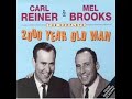 carl reiner and mel brooks would do a skit at parties called the 2000 year old man. carl reiner would have questions prepared, but mel brooks would ad-lib answers right on the spot. it was so funny, they recorded it. this is only a small part out of three volumes.