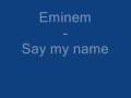 Eminem - Say My Name