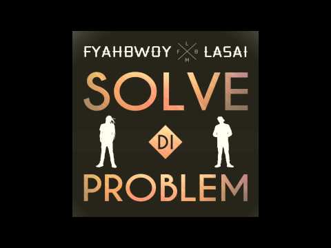 Fyahbwoy feat. Lasai – «Solve di Problem» [Single]
