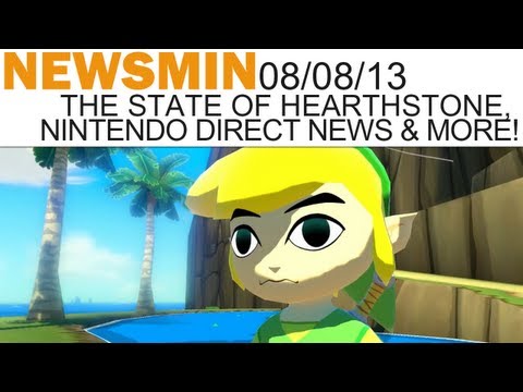 Newsmin - 08/08/13 - Hearthstone State of the Game, Nintendo Direct News & More!