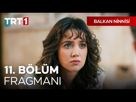 Balkan Ninnisi 11. Bölüm Fragmanı                                                                                                                                                                                                                         