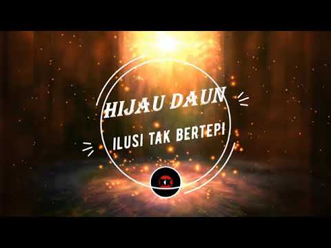HIJAU DAUN Ilusi tak bertepi lirik