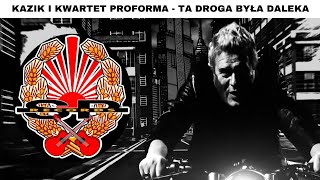 Kazik & Kwartet ProForma - Ta droga była daleka tekst piosenki