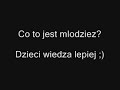 Co to jest mlodziez? dzieci wiedza.... [www.videoshock.pl]