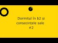 Dormitul în b2 și consecințele sale #2