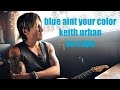 blue aint your color keith urban lyrics and chords