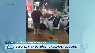 Colisão em Avenida de Bauru: suposta briga de trânsito acabou em acidente