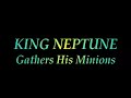 KING NEPTUNE Gathers His Minions