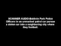 scanner audio-baldwin park police officers in an unmarked patrol car pursue a stolen car into a neighboring city where they footbail. audio recorded and edited by me.