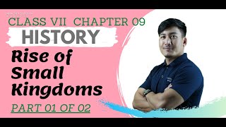 Class VII Social Science (History) Chapter 2 : Rise of Small Kingdoms (Part 1 of 2)