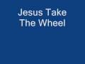 Jesus Take The Wheel - Carrie Underwood