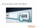 So Advertising is Dead. Now What?