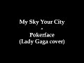 Sick Pokerface cover by My Sky Your City! (Lyrics)