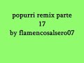 flamenco salsero popurri remix parte 17 by flamencosalsero07