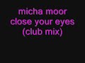 micha moor close your eyes (club mix ) micha moor close your eyes (club mix )