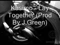Kasimo - Lay Together (Prod By J.Green)