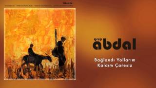 Grup Abdal - Bağlandı Yollarım Kaldım Çaresiz [ Ozanca © 2013 Kalan Müzik ]