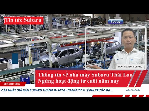 Thông tin về nhà máy Subaru Thái Lan ngừng hoạt động- Cập nhật giá bán tháng 6-2024 |0933 460 777|