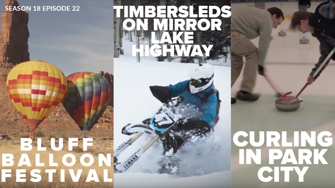 S18 E22: Bluff Balloon Festival - Mirror Lake Timbersleds - Curling in Park City