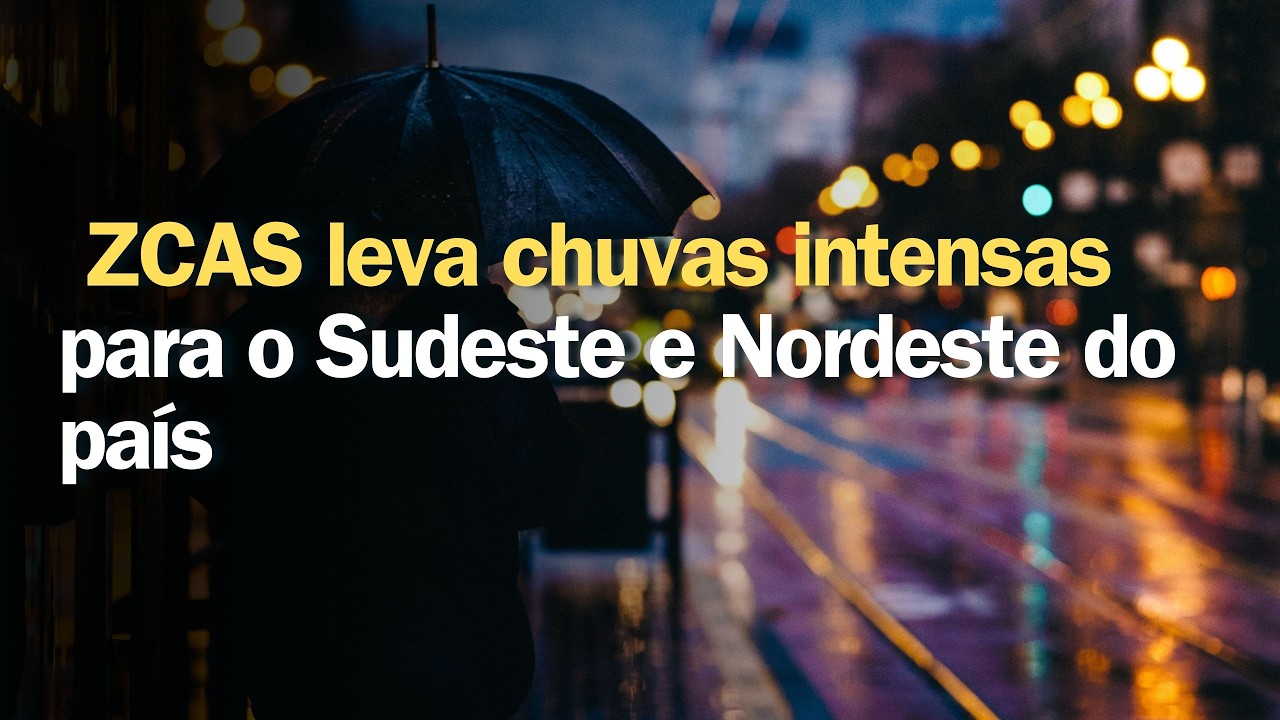 Previsão do tempo | Brasil 15 dias | ZCAS leva chuvas intensas para o Sudeste e Nordeste do país
