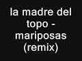 la madre del topo   mariposas  remix 