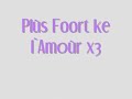Plùs Foort ke l`Amoùr x3