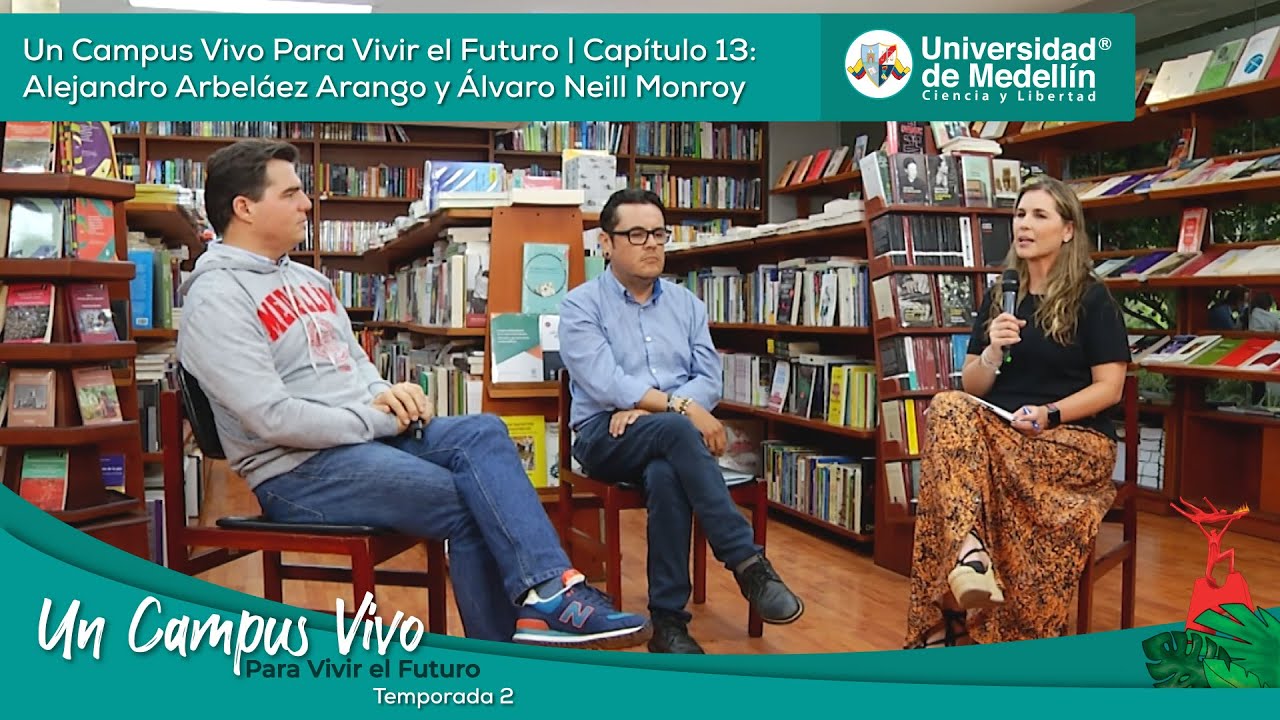 Cap 13 Temp2: Un Campus Vivo Para Vivir el Futuro | Alejandro Arbeláez Arango y Álvaro Neill Monroy