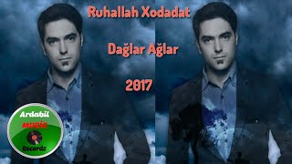 Ruhallah Xodadat - Daglar Aglar 2017 | Yeni