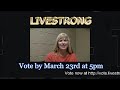 Please vote at vote.livestrong.org Voting ends at 5pm on March 23rd so vote now, your vote will make a difference