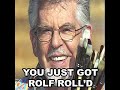 You Just Got Rolf Roll\